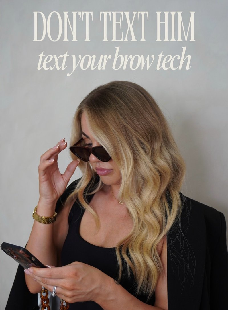 Post: don't text him, text your brow tech